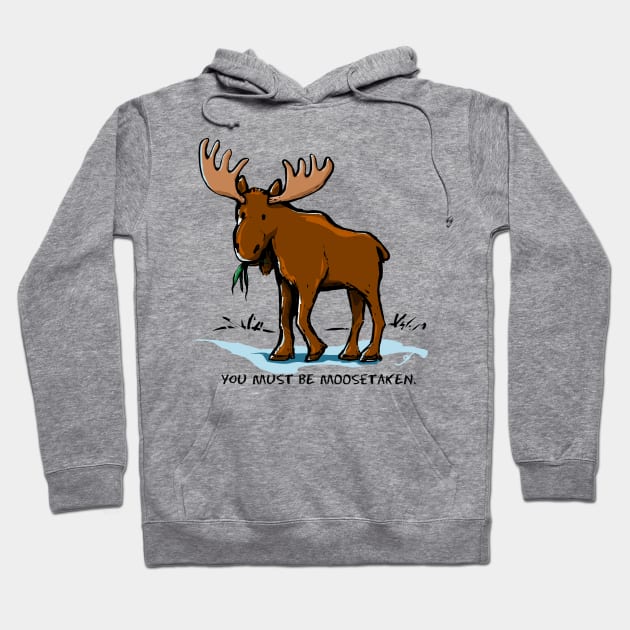 You Must be Moosetaken Hoodie by ElephantShoe